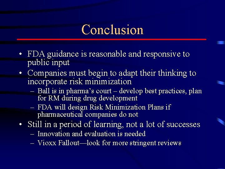 Conclusion • FDA guidance is reasonable and responsive to public input • Companies must