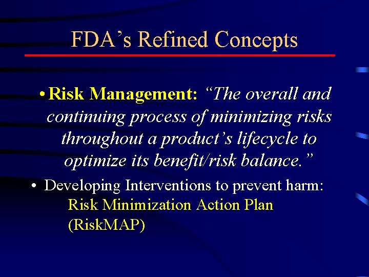 FDA’s Refined Concepts • Risk Management: “The overall and continuing process of minimizing risks