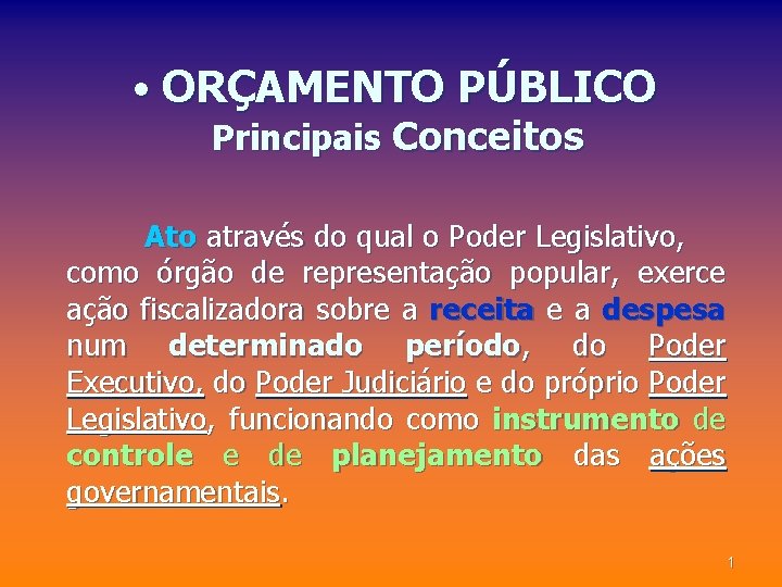  • ORÇAMENTO PÚBLICO Principais Conceitos Ato através do qual o Poder Legislativo, como