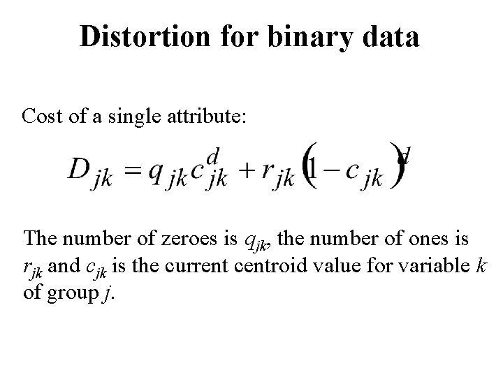 Distortion for binary data Cost of a single attribute: The number of zeroes is