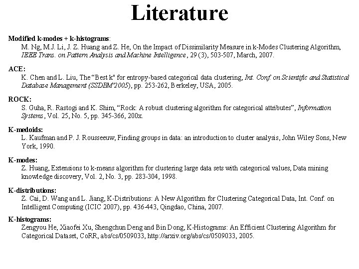 Literature Modified k-modes + k-histograms: M. Ng, M. J. Li, J. Z. Huang and