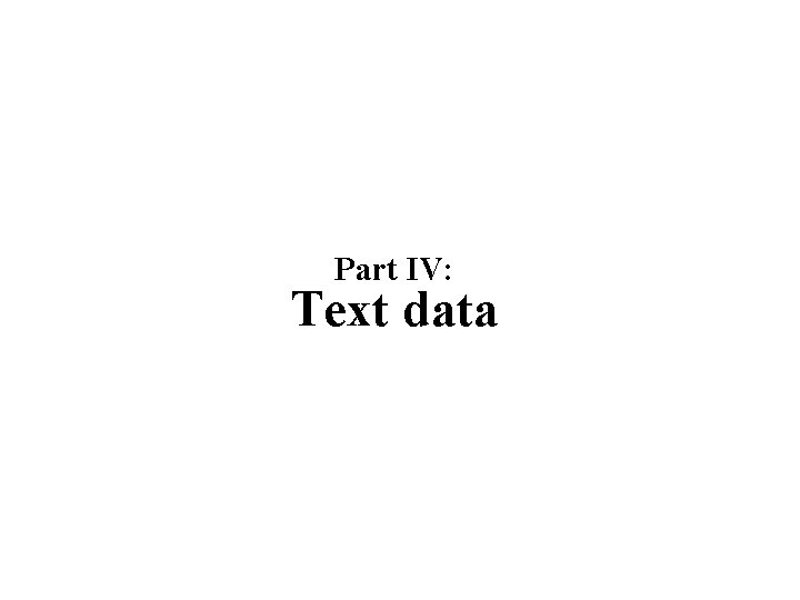 Part IV: Text data 