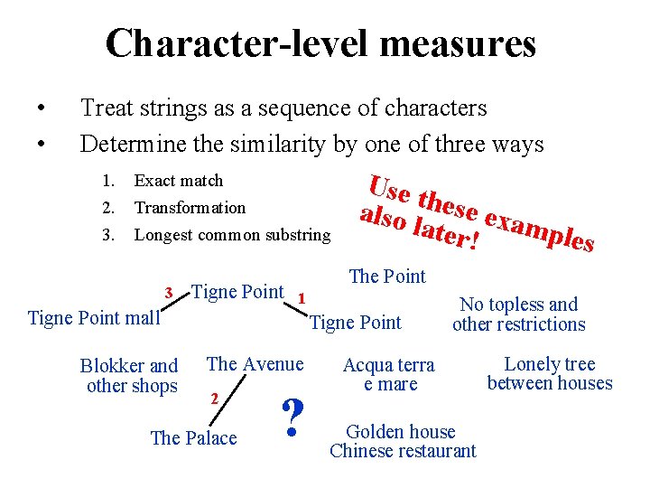 Character-level measures • • Treat strings as a sequence of characters Determine the similarity