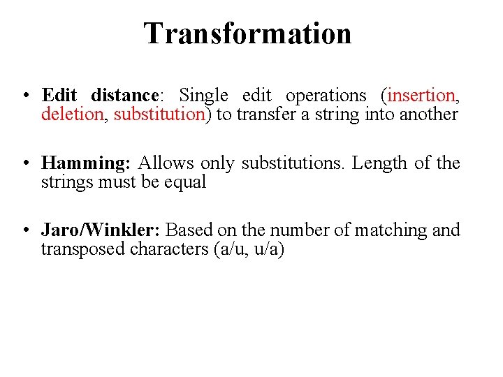 Transformation • Edit distance: Single edit operations (insertion, deletion, substitution) to transfer a string
