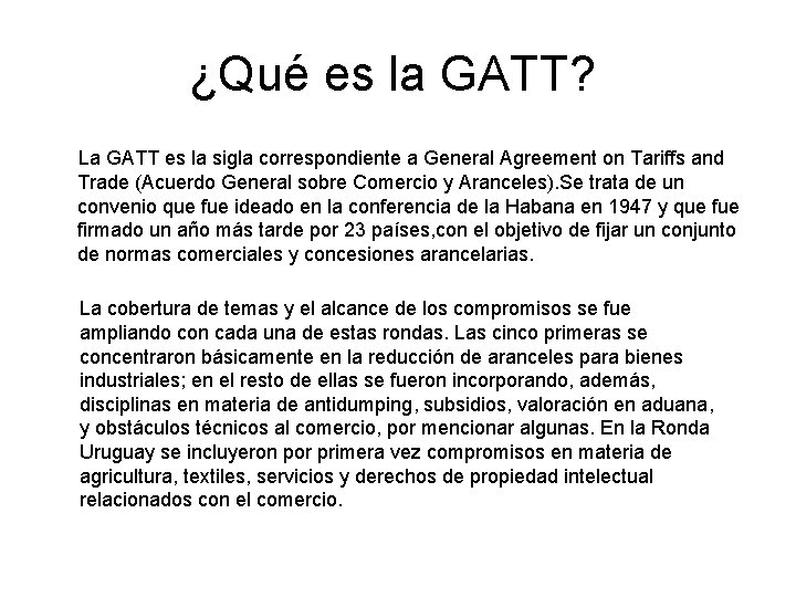 ¿Qué es la GATT? La GATT es la sigla correspondiente a General Agreement on ¿Qué es la GATT? La GATT es la sigla correspondiente a General Agreement on