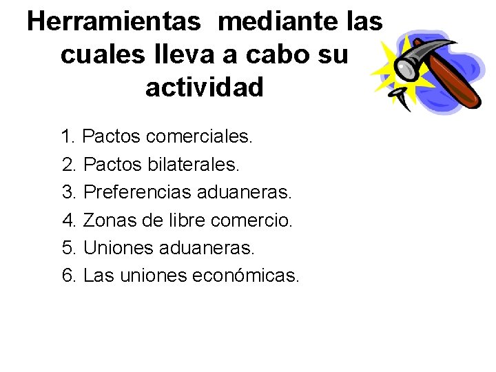 Herramientas mediante las cuales lleva a cabo su actividad 1. Pactos comerciales. 2. Pactos Herramientas mediante las cuales lleva a cabo su actividad 1. Pactos comerciales. 2. Pactos