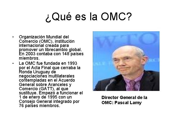 ¿Qué es la OMC? • • Organización Mundial del Comercio (OMC), institución internacional creada ¿Qué es la OMC? • • Organización Mundial del Comercio (OMC), institución internacional creada