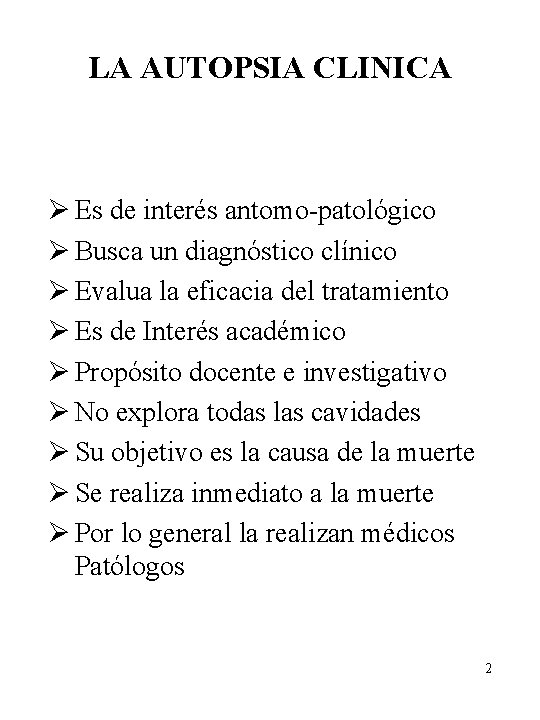 LA AUTOPSIA CLINICA Ø Es de interés antomo-patológico Ø Busca un diagnóstico clínico Ø