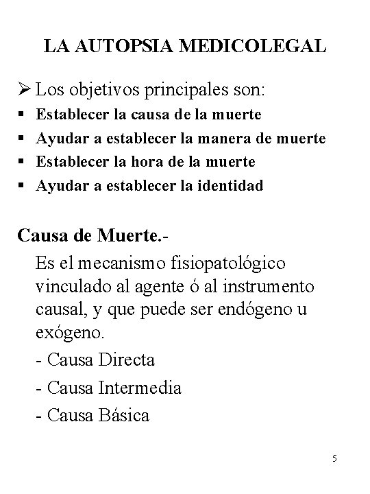 LA AUTOPSIA MEDICOLEGAL Ø Los objetivos principales son: § § Establecer la causa de