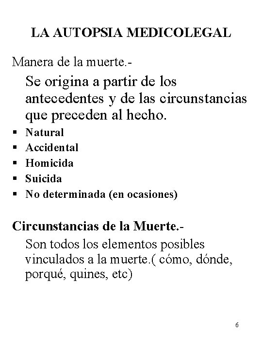 LA AUTOPSIA MEDICOLEGAL Manera de la muerte. - Se origina a partir de los