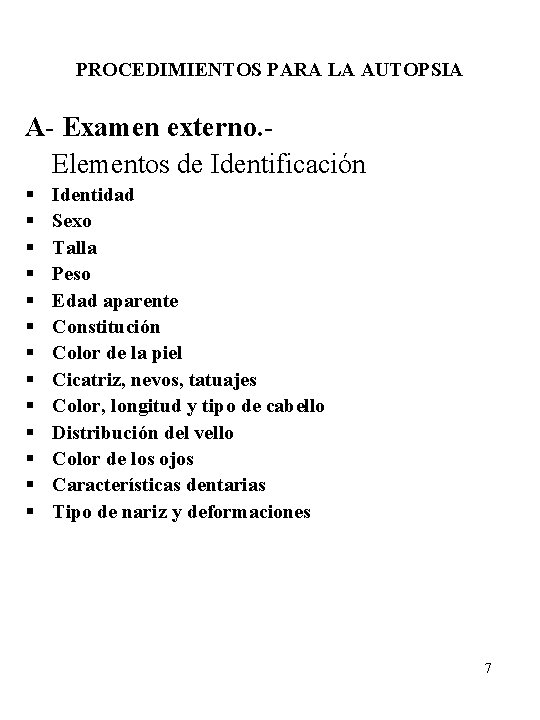 PROCEDIMIENTOS PARA LA AUTOPSIA A- Examen externo. Elementos de Identificación § § § §