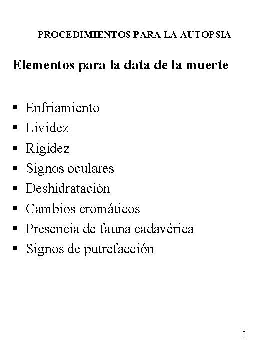 PROCEDIMIENTOS PARA LA AUTOPSIA Elementos para la data de la muerte § § §