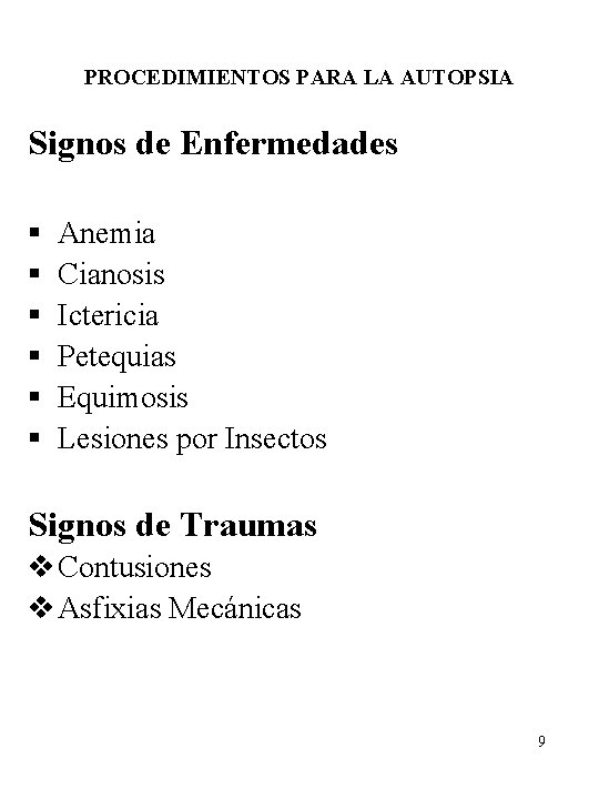 PROCEDIMIENTOS PARA LA AUTOPSIA Signos de Enfermedades § § § Anemia Cianosis Ictericia Petequias
