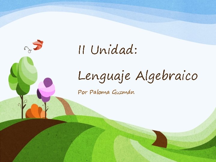 II Unidad: Lenguaje Algebraico Por Paloma Guzmán 