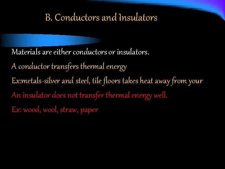B. Conductors and Insulators Materials are either conductors or insulators. A conductor transfers thermal