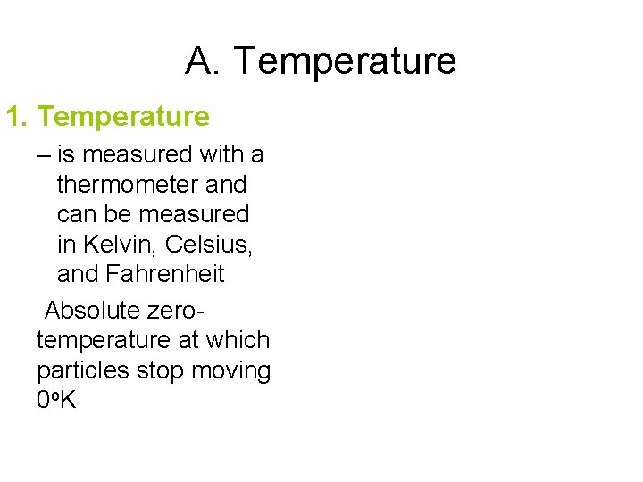 A. Temperature 1. Temperature – is measured with a thermometer and can be measured