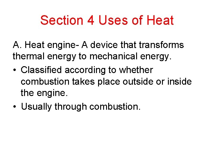 Section 4 Uses of Heat A. Heat engine- A device that transforms thermal energy