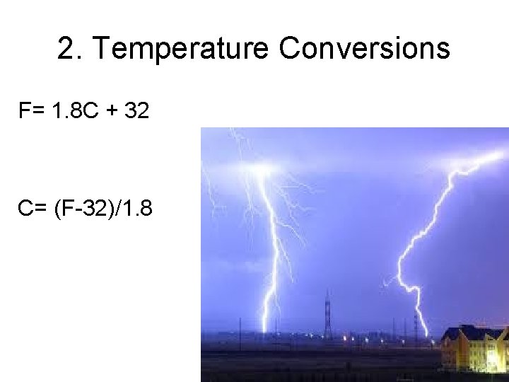 2. Temperature Conversions F= 1. 8 C + 32 C= (F-32)/1. 8 