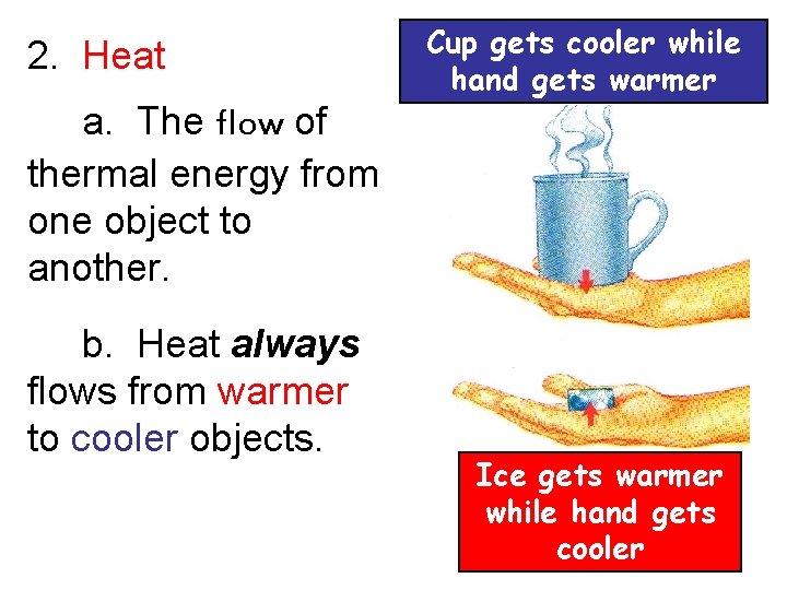 2. Heat Cup gets cooler while hand gets warmer a. The flow of thermal