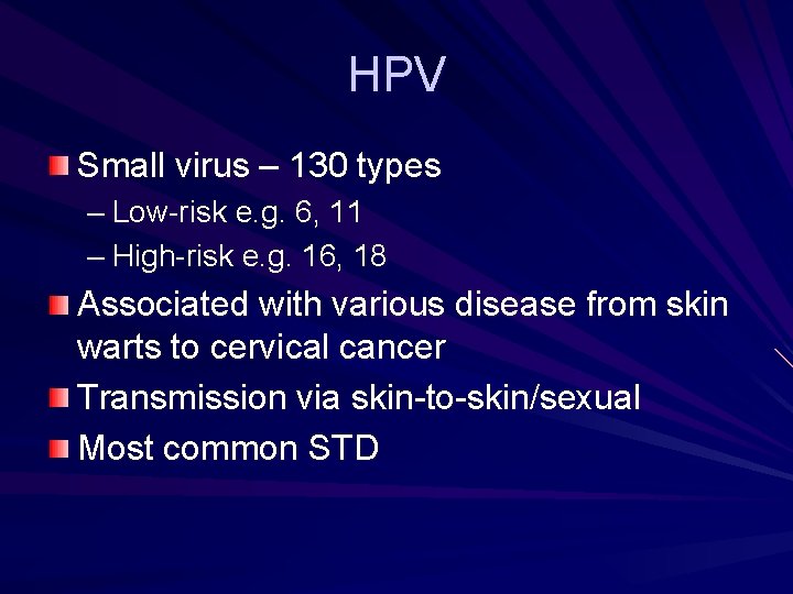 HPV Small virus – 130 types – Low-risk e. g. 6, 11 – High-risk HPV Small virus – 130 types – Low-risk e. g. 6, 11 – High-risk