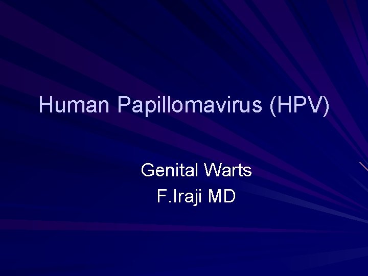 Human Papillomavirus (HPV) Genital Warts F. Iraji MD Human Papillomavirus (HPV) Genital Warts F. Iraji MD