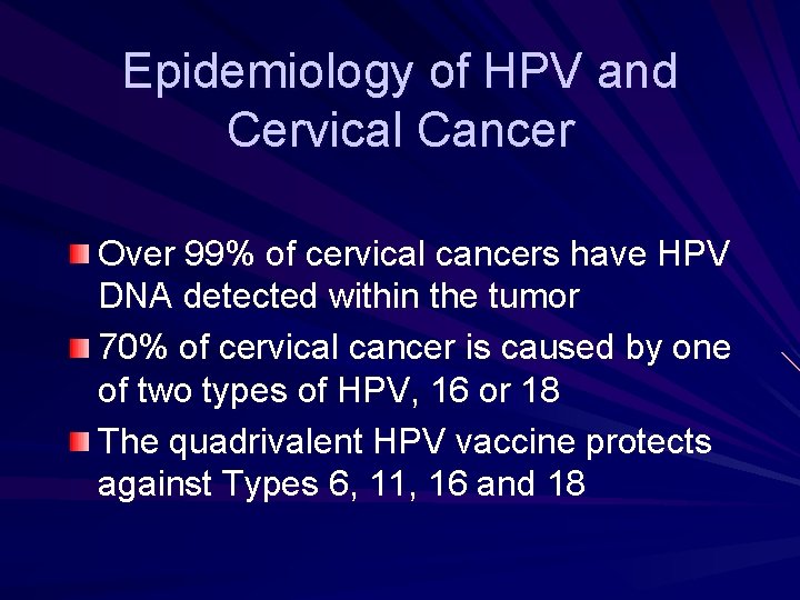 Epidemiology of HPV and Cervical Cancer Over 99% of cervical cancers have HPV DNA Epidemiology of HPV and Cervical Cancer Over 99% of cervical cancers have HPV DNA