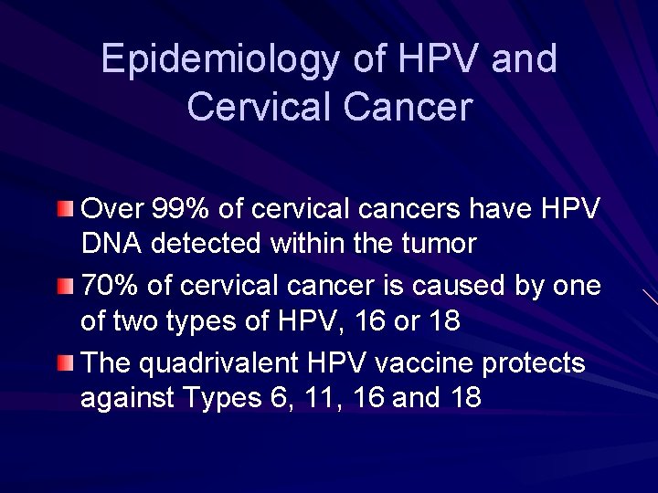 Epidemiology of HPV and Cervical Cancer Over 99% of cervical cancers have HPV DNA