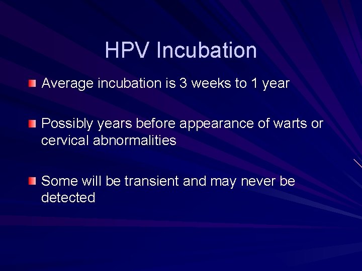 HPV Incubation Average incubation is 3 weeks to 1 year Possibly years before appearance HPV Incubation Average incubation is 3 weeks to 1 year Possibly years before appearance