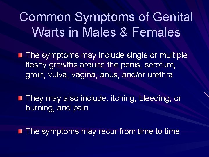 Common Symptoms of Genital Warts in Males & Females The symptoms may include single