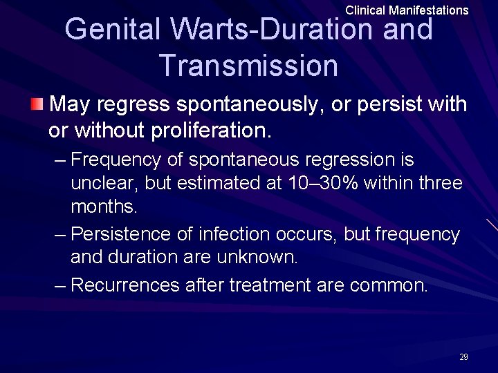 Clinical Manifestations Genital Warts-Duration and Transmission May regress spontaneously, or persist with or without