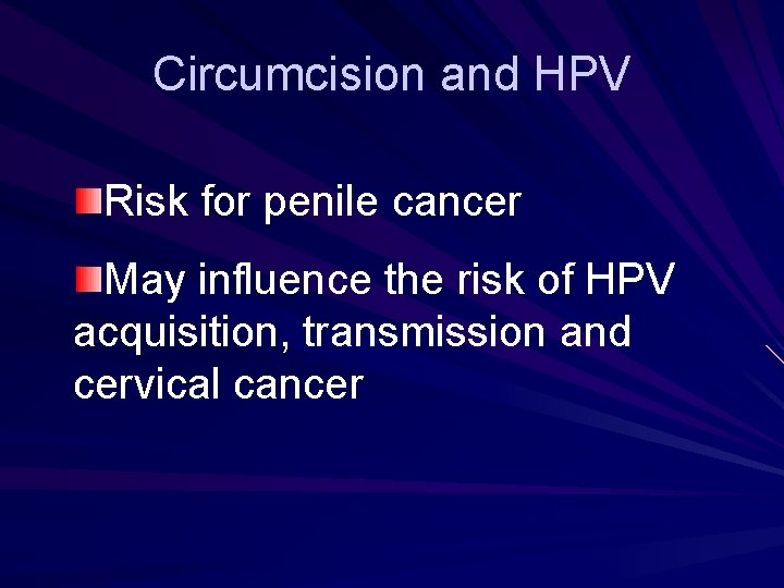 Circumcision and HPV Risk for penile cancer May influence the risk of HPV acquisition,
