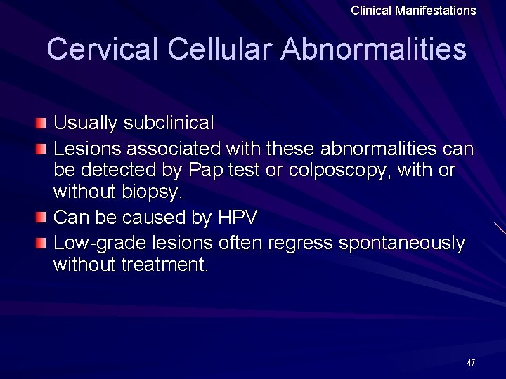 Clinical Manifestations Cervical Cellular Abnormalities Usually subclinical Lesions associated with these abnormalities can be