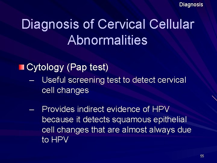 Diagnosis of Cervical Cellular Abnormalities Cytology (Pap test) – Useful screening test to detect