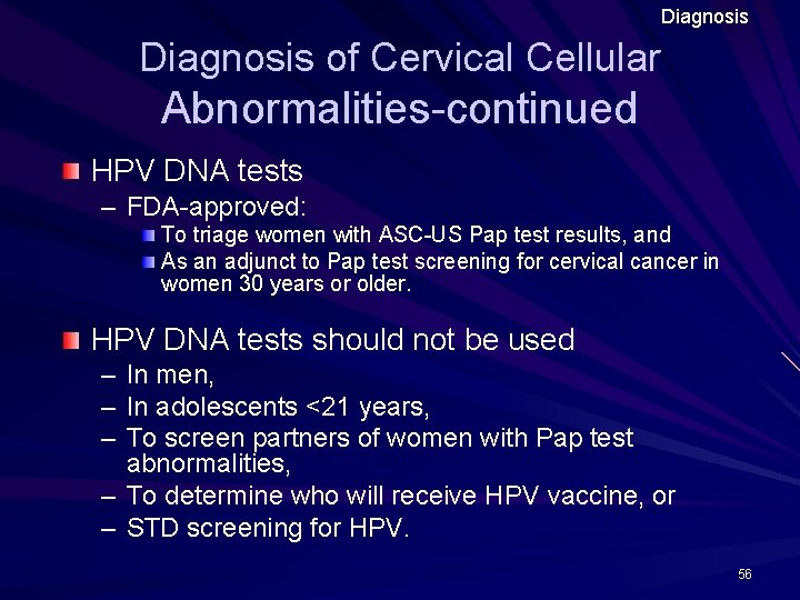 Diagnosis of Cervical Cellular Abnormalities-continued HPV DNA tests – FDA-approved: To triage women with