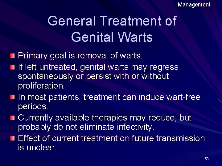 Management General Treatment of Genital Warts Primary goal is removal of warts. If left