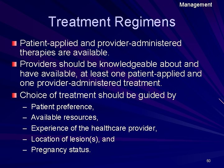 Management Treatment Regimens Patient-applied and provider-administered therapies are available. Providers should be knowledgeable about
