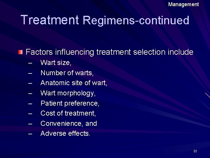 Management Treatment Regimens-continued Factors influencing treatment selection include – – – – Wart size,