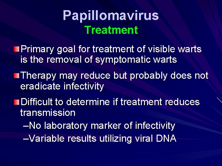 Papillomavirus Treatment Primary goal for treatment of visible warts is the removal of symptomatic Papillomavirus Treatment Primary goal for treatment of visible warts is the removal of symptomatic