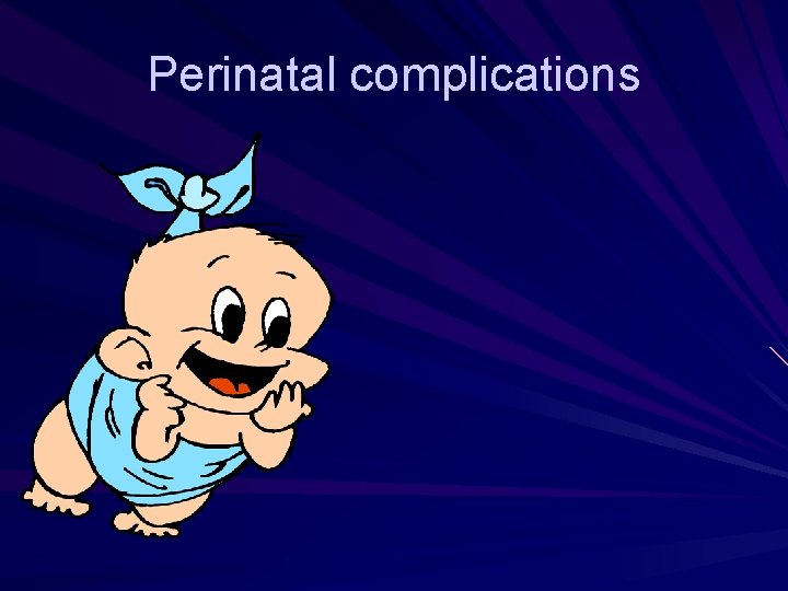 Perinatal complications Perinatal complications
