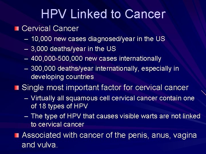 HPV Linked to Cancer Cervical Cancer – – 10, 000 new cases diagnosed/year in