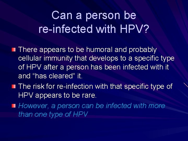 Can a person be re-infected with HPV? There appears to be humoral and probably Can a person be re-infected with HPV? There appears to be humoral and probably