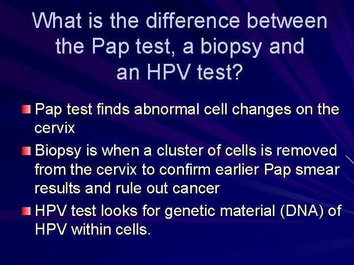 What is the difference between the Pap test, a biopsy and an HPV test? What is the difference between the Pap test, a biopsy and an HPV test?
