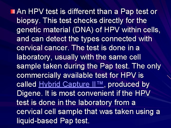 An HPV test is different than a Pap test or biopsy. This test checks