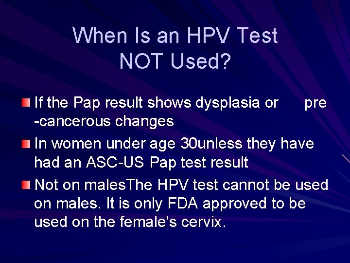 When Is an HPV Test NOT Used? If the Pap result shows dysplasia or When Is an HPV Test NOT Used? If the Pap result shows dysplasia or