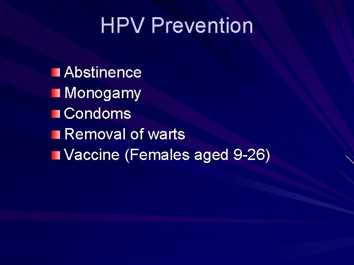 HPV Prevention Abstinence Monogamy Condoms Removal of warts Vaccine (Females aged 9 -26) HPV Prevention Abstinence Monogamy Condoms Removal of warts Vaccine (Females aged 9 -26)