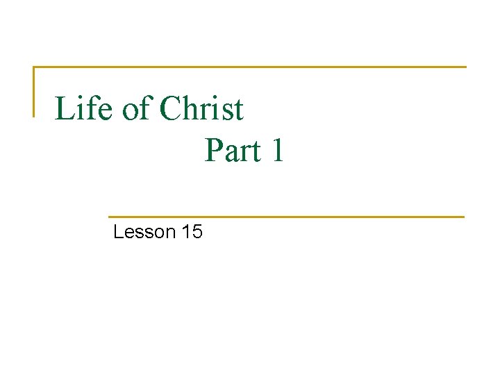 Life of Christ Part 1 Lesson 15 