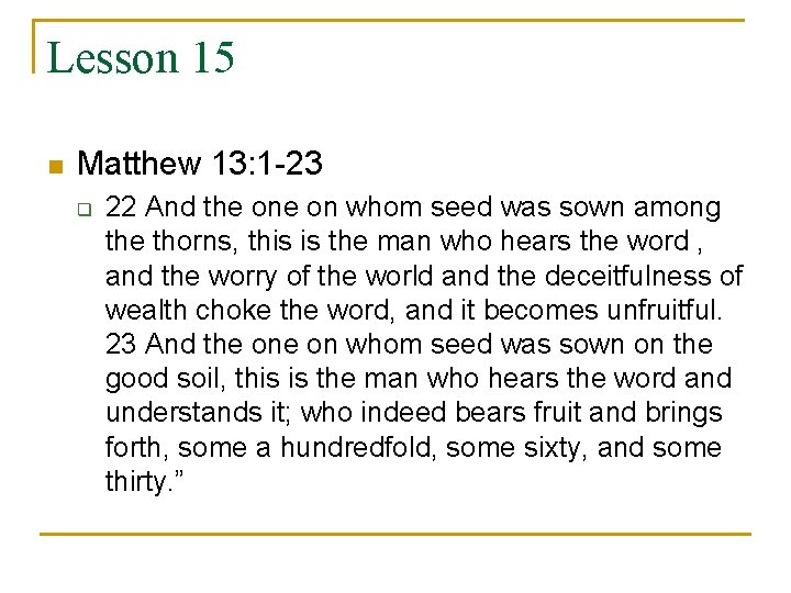 Lesson 15 n Matthew 13: 1 -23 q 22 And the on whom seed