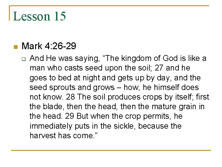 Lesson 15 n Mark 4: 26 -29 q And He was saying, “The kingdom