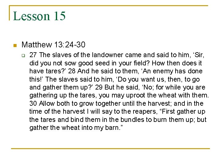 Lesson 15 n Matthew 13: 24 -30 q 27 The slaves of the landowner