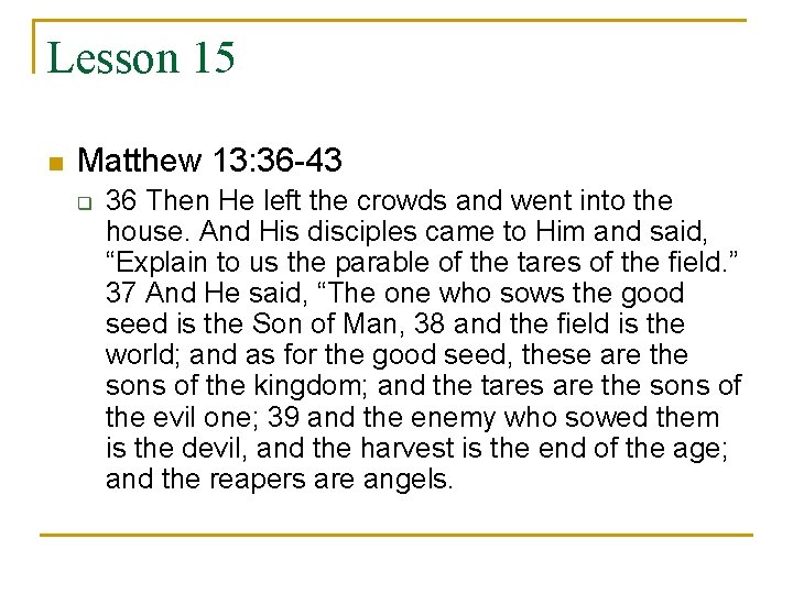 Lesson 15 n Matthew 13: 36 -43 q 36 Then He left the crowds